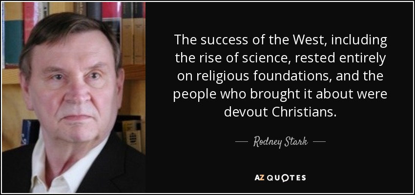 quote-the-success-of-the-west-including-the-rise-of-science-rested-entirely-on-religious-foundations-rodney-stark-82-18-91